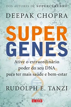 Livro Supergenes. Ative o Extraordinário Poder do Seu DNA Para Ter Mais Saúde e Bem- Estar - Resumo, Resenha, PDF, etc.