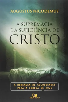 Livro Supremacia E A Suficiencia De Cristo, A - Resumo, Resenha, PDF, etc.