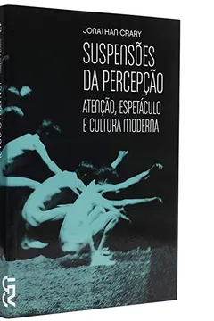 Livro Suspensões da Percepção - Coleção Cinema, Teatro e Modernidade - Resumo, Resenha, PDF, etc.