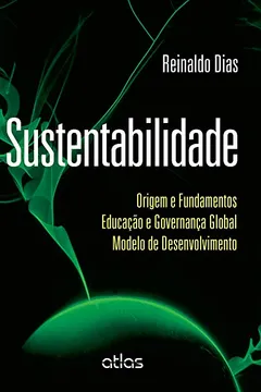 Livro Sustentabilidade. Origem e Fundamentos. Educação e Governança Global. Modelo de Desenvolvimento - Resumo, Resenha, PDF, etc.