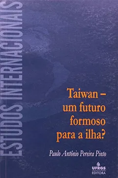 Livro Taiwan. Um Futuro Formoso Para A Ilha? - Resumo, Resenha, PDF, etc.