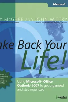 Livro Take Back Your Life!: Using Microsoft Office Outlook 2007 to Get Organized and Stay Organized [With Quick Reference Poster] - Resumo, Resenha, PDF, etc.