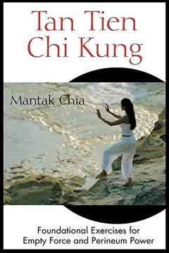 Livro Tan Tien Chi Kung: Foundational Exercises for Empty Force and Perineum Power - Resumo, Resenha, PDF, etc.