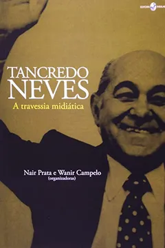 Capa do livro Tancredo Neves. A Travessia Midiática