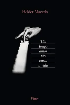 Livro Tão Longo Amor, Tão Curta A Vida - Resumo, Resenha, PDF, etc.