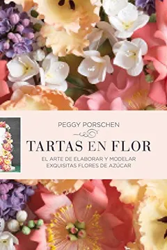 Livro Tartas En Flor: El Arte de Elaborar y Modelar Exquisitas Flores de Azucar - Resumo, Resenha, PDF, etc.