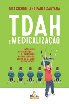 Livro TDAH e Medicalização. Implicações Neurolinguísticas e Educacionais do Transtorno de Déficit de Atenção/Hiperatividade - Resumo, Resenha, PDF, etc.