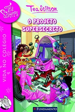 Livro Tea Sisters 5. O Projeto Supersecreto - Resumo, Resenha, PDF, etc.