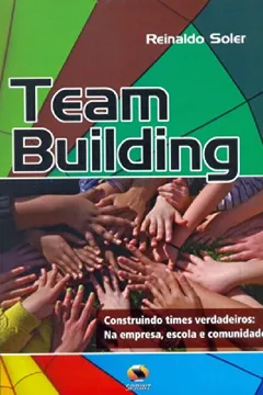 Livro Team Building. Construindo Times Verdadeiros. Na Empresa,escola E Comunidade - Resumo, Resenha, PDF, etc.