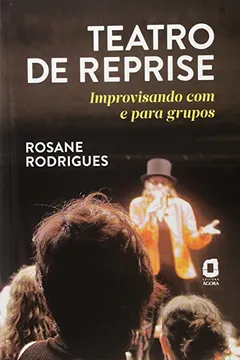 Livro Teatro de Reprise. Improvisando com e Para Grupos - Resumo, Resenha, PDF, etc.