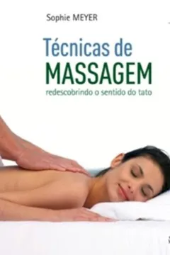Livro Técnicas de Massagem. Redescobrindo o Sentido do Tato - Volume II - Resumo, Resenha, PDF, etc.