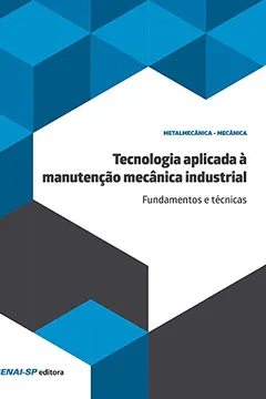 Livro Tecnologia Aplicada à Manutenção Mecânica Industrial. Fundamentos e Técnicas - Resumo, Resenha, PDF, etc.