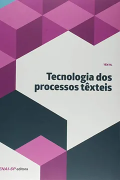 Livro Tecnologia dos Processos Têxteis - Coleção Têxtil - Resumo, Resenha, PDF, etc.