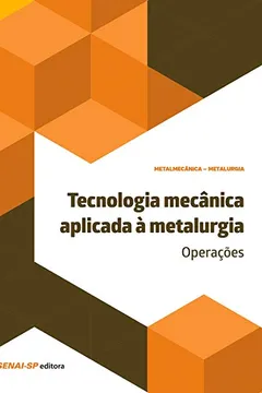 Livro Tecnologia Mecânica Aplicada à Metalurgia. Operações - Resumo, Resenha, PDF, etc.