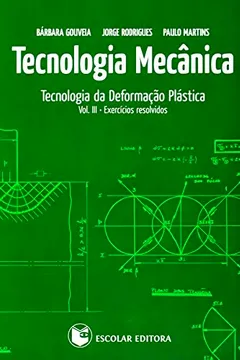 Capa do livro Tecnologia Mecânica. Tecnologia da Deformação Plástica. Exercícios Resolvidos - Volume 3