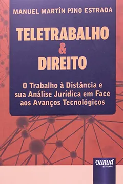 Capa do livro Teletrabalho & Direito. O Trabalho à Distância e Sua Análise Jurídica em Face aos Avanços Tecnológicos