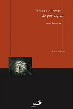 Livro Temas e Dilemas do Pós- Digital. A Voz da Política - Resumo, Resenha, PDF, etc.