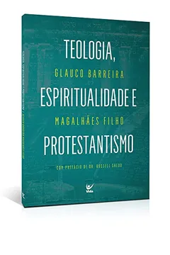 Livro Teologia, Espiritualidade e Protestantismo - Resumo, Resenha, PDF, etc.