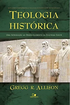Livro Teologia Histórica. Uma Introdução ao Desenvolvimento da Doutrina Cristã - Resumo, Resenha, PDF, etc.