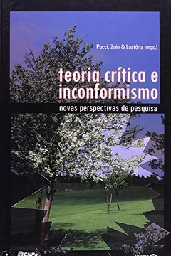 Livro Teoria Crítica e Inconformismo. Novas Perspectivas de Pesquisa - Resumo, Resenha, PDF, etc.