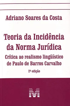 Livro Teoria da Incidência da Norma Jurídica. Crítica ao Realismo Linguístico de Paulo de Barros Carvalho - Resumo, Resenha, PDF, etc.