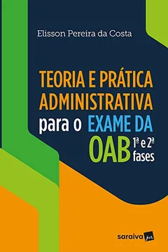Livro Teoria e Prática Administrativa Para o Exame da Oab 1ª e 2ª Fases - Resumo, Resenha, PDF, etc.
