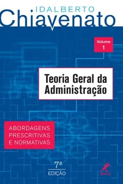 Livro Teoria Geral da Administração. Abordagens Prescritivas e Normativas - Volume 1 - Resumo, Resenha, PDF, etc.