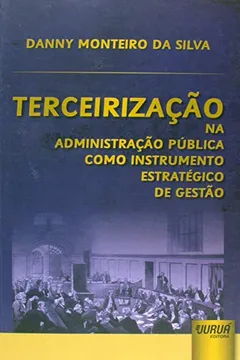 Livro Terceirização na Administração Pública Como Instrumento Estratégico de Gestão - Resumo, Resenha, PDF, etc.