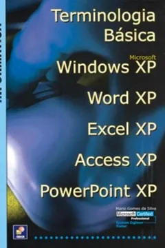 Livro Terminologia Basica. MS Windows XP. Word XP. Excel XP. Access XP. Powerpoint XP - Resumo, Resenha, PDF, etc.