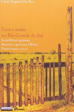 Livro Terra e Poder no Rio Grande do Sul. As Políticas Agrárias Durante o Governo Olívio Dutra. 1999-2002 - Resumo, Resenha, PDF, etc.