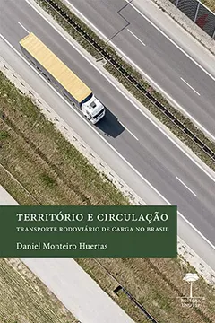 Livro Território e Circulação: Transporte Rodoviário de Carga no Brasil - Resumo, Resenha, PDF, etc.
