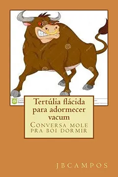 Livro Tertulia Flacida Para Adormecer Vacum: Conversa Mole Pra Boi Dormir - Resumo, Resenha, PDF, etc.