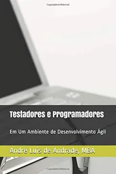 Livro Testadores e Programadores: Em Um Ambiente de Desenvolvimento Ágil - Resumo, Resenha, PDF, etc.