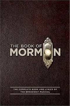 Livro The Book of Mormon: The Complete Book and Lyrics of the Broadway Musical - Resumo, Resenha, PDF, etc.