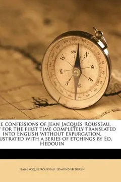 Livro The Confessions of Jean Jacques Rousseau, Now for the First Time Completely Translated Into English Without Expurgation. Illustrated with a Series of - Resumo, Resenha, PDF, etc.