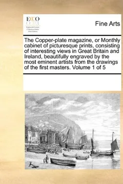 Livro The Copper-Plate Magazine, or Monthly Cabinet of Picturesque Prints, Consisting of Interesting Views in Great Britain and Ireland, Beautifully Engrave - Resumo, Resenha, PDF, etc.