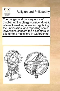 Livro The Danger and Consequence of Disobliging the Clergy Consider'd, as It Relates to Making a Law for Regulating the Universities, and Repealing Some Law - Resumo, Resenha, PDF, etc.