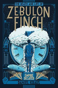 Capa do livro The Death and Life of Zebulon Finch, Volume Two: Empire Decayed