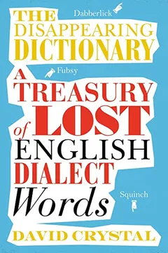 Livro The Disappearing Dictionary: A Treasury of Lost English Dialect Words - Resumo, Resenha, PDF, etc.