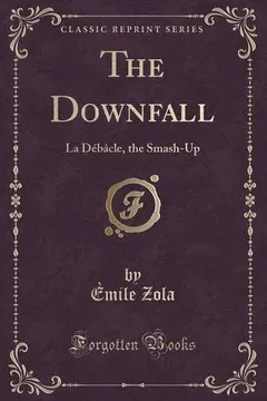 Livro The Downfall: La Debacle, the Smash-Up (Classic Reprint) - Resumo, Resenha, PDF, etc.