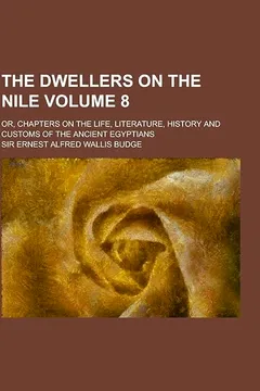 Livro The Dwellers on the Nile; Or, Chapters on the Life, Literature, History and Customs of the Ancient Egyptians Volume 8 - Resumo, Resenha, PDF, etc.