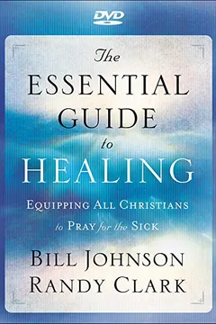 Livro The Essential Guide to Healing: Equipping All Christians to Pray for the Sick - Resumo, Resenha, PDF, etc.