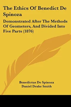 Livro The Ethics of Benedict de Spinoza: Demonstrated After the Methods of Geometers, and Divided Into Five Parts (1876) - Resumo, Resenha, PDF, etc.