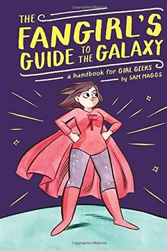 Capa do livro The Fangirl's Guide to the Galaxy: A Handbook for Girl Geeks
