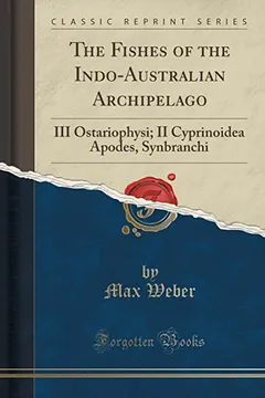 Livro The Fishes of the Indo-Australian Archipelago: III Ostariophysi; II Cyprinoidea Apodes, Synbranchi (Classic Reprint) - Resumo, Resenha, PDF, etc.