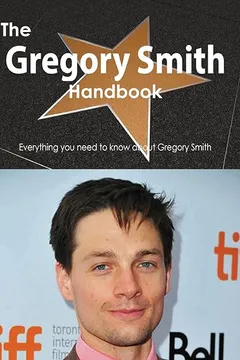Livro The Gregory Smith (Actor) Handbook - Everything You Need to Know about Gregory Smith (Actor) - Resumo, Resenha, PDF, etc.