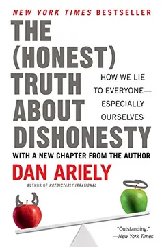 Livro The Honest Truth about Dishonesty: How We Lie to Everyone--Especially Ourselves - Resumo, Resenha, PDF, etc.