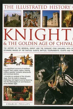 Capa do livro The Illustrated History of Knights & the Golden Age of Chivalry: The History of the Medieval Knight and the Chivalric Code Explored, with Over 450 ... Battles, Tournaments, Courts and Triumphs