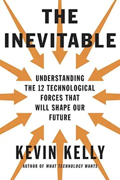 Livro The Inevitable: Understanding the 12 Technological Forces That Will Shape Our Future - Resumo, Resenha, PDF, etc.