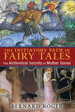 Livro The Initiatory Path in Fairy Tales: The Alchemical Secrets of Mother Goose - Resumo, Resenha, PDF, etc.